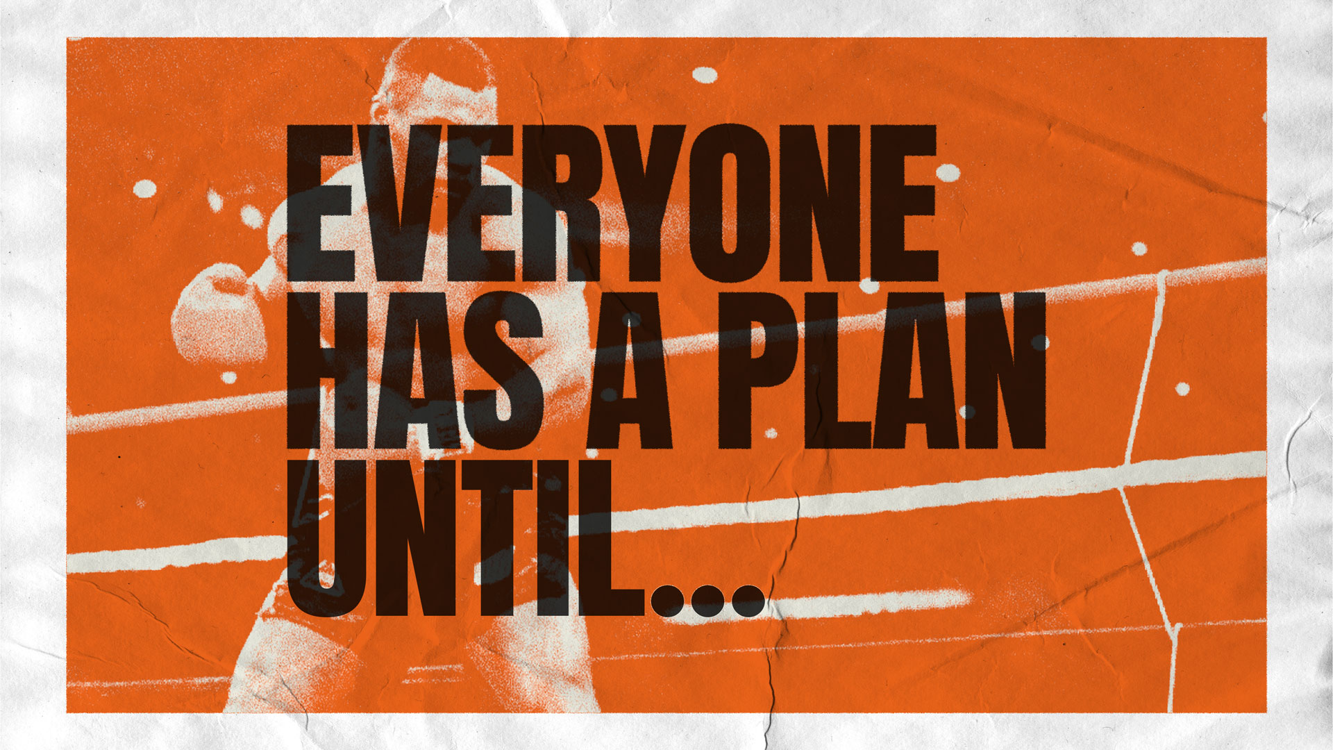 Everyone has a plan until  